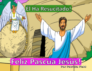 Él Ha Resucitado! - Feliz Pascua Jesús!